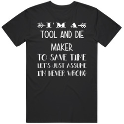 To Save Time Tool And Die Maker Never Wrong Funny Best Job Black MENS SIZE LARGE T Shirt To Save Time Tool And Die Maker Never Wrong Funny Best Job Black MENS SIZE LARGE T Shirt