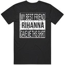 Rihanna My Best Friend Gave Me This Shirt Friendship Black MENS SIZE LARGE T Shirt Rihanna My Best Friend Gave Me This Shirt Friendship Black MENS SIZE LARGE T Shirt