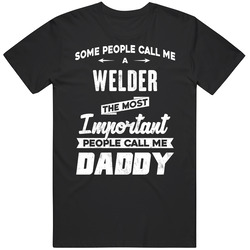 Welder Important People Call Me Daddy Father's Day Gift Black MENS SIZE LARGE T Shirt Welder Important People Call Me Daddy Father's Day Gift Black MENS SIZE LARGE T Shirt