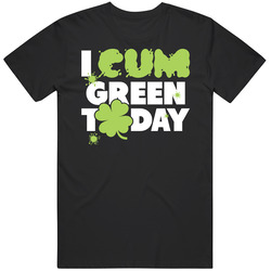 I Cum Green Today Funny St. Patrick's Day Paddy's Irish Beer Black MENS SIZE LARGE T Shirt I Cum Green Today Funny St. Patrick's Day Paddy's Irish Beer Black MENS SIZE LARGE T Shirt