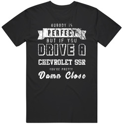 Nobody Is Perfect But If You Drive A Chevrolet Ssr You're Pretty Close Car Lover Cool Black MENS SIZE LARGE T Shirt