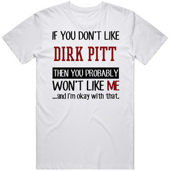 If You Don' T Like Dirk Pitt You Won't Like Me Novel Character T Shirt If You Don' T Like Dirk Pitt You Won't Like Me Novel Character T Shirt