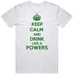 Keep Calm And Drink Like A Powers Last Name T Shirt Keep Calm And Drink Like A Powers Last Name T Shirt