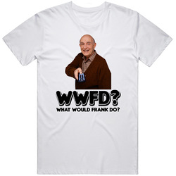 What Would Frank Do Frank Barone Tv Show Character T Shirt What Would Frank Do Frank Barone Tv Show Character T Shirt