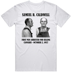 Samuel R. Caldwell First Man Arrested For Cannabis T Shirt