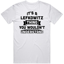 It's A Lefkowitz Thing You Wouldn't Understand Funny Name T Shirt It's A Lefkowitz Thing You Wouldn't Understand Funny Name T Shirt