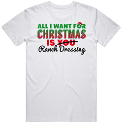 All I Want For Christmas Is Ranch Dressing Favorite Food Holiday Gift Mens Size Large White T Shirt All I Want For Christmas Is Ranch Dressing Favorite Food Holiday Gift Mens Size Large White T Shirt
