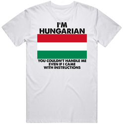I'm Hungarian Nationality Flag You Couldn't Handle Me Mens Size Large White T Shirt I'm Hungarian Nationality Flag You Couldn't Handle Me Mens Size Large White T Shirt