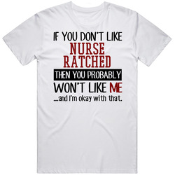 If You Don' T Like Nurse Ratched You Won't Like Me Novel Character Mens Size Large White T Shirt If You Don' T Like Nurse Ratched You Won't Like Me Novel Character Mens Size Large White T Shirt