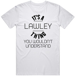 Lawley Its A Thing You Wouldnt Understand Mens Size Large White T Shirt Lawley Its A Thing You Wouldnt Understand Mens Size Large White T Shirt