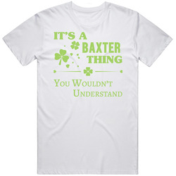 It's A Baxter Thing You Wouldn't Understand Mens Size Large White T Shirt It's A Baxter Thing You Wouldn't Understand Mens Size Large White T Shirt
