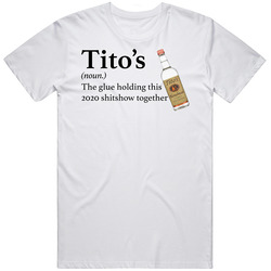 Titos Vodka The Glue Holding This 2020 Shitshow Together Funny Drink Mens Size Large White T Shirt Titos Vodka The Glue Holding This 2020 Shitshow Together Funny Drink Mens Size Large White T Shirt