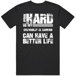 I Work Hard So My Chevrolet El Camino Can Live A Better Life Car Fan Black Mens Size Large T Shirt I Work Hard So My Chevrolet El Camino Can Live A Better Life Car Fan Black Mens Size Large T Shirt