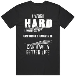 I Work Hard So My Chevrolet Corvette Can Have A Better Life Car Lover Cool Black Mens Size Large T Shirt I Work Hard So My Chevrolet Corvette Can Have A Better Life Car Lover Cool Black Mens Size Large T Shirt