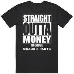 Mazda 3 Straight Outta Money Cause Car Parts Funny Car Lovers Black Mens Size Large T Shirt Mazda 3 Straight Outta Money Cause Car Parts Funny Car Lovers Black Mens Size Large T Shirt
