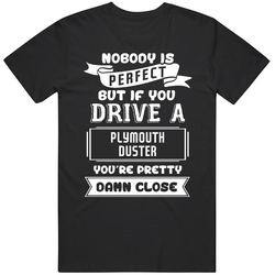 Nobody Is Perfect But If You Drive A Plymouth Duster A Funny Car Black Mens Size Large T Shirt Nobody Is Perfect But If You Drive A Plymouth Duster A Funny Car Black Mens Size Large T Shirt