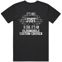 It's Not Just A Car It's An Oldsmobile Custom Cruiser Auto Car Lover Cool Black Mens Size Large T Shirt