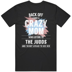 Back Off I Have A Crazy Mom Who Listens To The Judds I'm Not Afraid To Use Her Black Mens Size Large T Shirt Back Off I Have A Crazy Mom Who Listens To The Judds I'm Not Afraid To Use Her Black Mens Size Large T Shirt