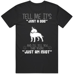 Tell Me Its Just A Dog Idiot Minature Bull Terrier Black Mens Size Large T Shirt Tell Me Its Just A Dog Idiot Minature Bull Terrier Black Mens Size Large T Shirt