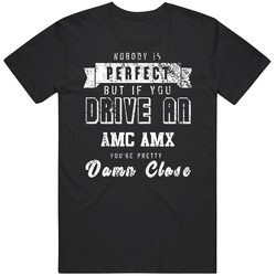 Nobody Is Perfect But If You Drive An Amc Amx You're Pretty Close Car Lover Cool Black Mens Size Large T Shirt Nobody Is Perfect But If You Drive An Amc Amx You're Pretty Close Car Lover Cool Black Mens Size Large T Shirt