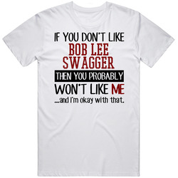 If You Don' T Like Bob Lee Swagger You Won't Like Me Novel Character Mens Size Large White T Shirt If You Don' T Like Bob Lee Swagger You Won't Like Me Novel Character Mens Size Large White T Shirt