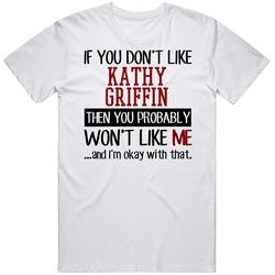 If You Don' T Like Kathy Griffin You Won't Like Me Novel Character Mens Size Large White T Shirt If You Don' T Like Kathy Griffin You Won't Like Me Novel Character Mens Size Large White T Shirt