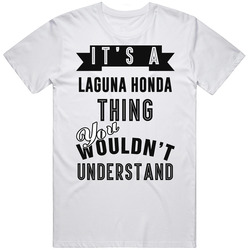 It's A Laguna Honda Thing You Wouldn't Understand Local Us Neighborhood Mens Size Large White  T Shirt