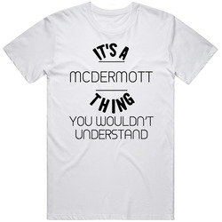 Mcdermott Its A Thing You Wouldnt Understand Mens Size Large White T Shirt Mcdermott Its A Thing You Wouldnt Understand Mens Size Large White T Shirt