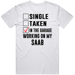 Single Taken Working On My Saab Funny Car Mens Size Large White T Shirt Single Taken Working On My Saab Funny Car Mens Size Large White T Shirt