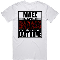 Maez Badass Isn't An Official Last Name Mens Size Large White  T Shirt