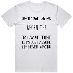 Im A Recruiter To Save Time Job Mens Size Large White T Shirt Im A Recruiter To Save Time Job Mens Size Large White T Shirt