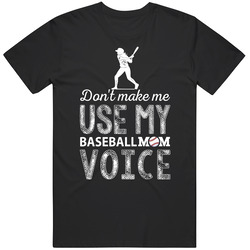 Don't Make Me Use My Baseball Mom Voice Women's Unisex T Shirt Don't Make Me Use My Baseball Mom Voice Women's Unisex T Shirt