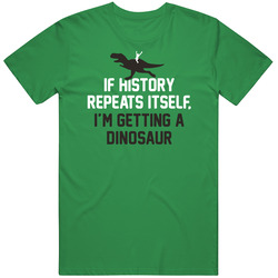 If History Repeats Get A Dinosaur Funny A.pig.in. Unisex T Shirt If History Repeats Get A Dinosaur Funny A.pig.in. Unisex T Shirt