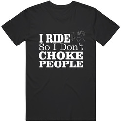 I Ride So I Don't Choke People - Horse Riding Unisex T Shirt I Ride So I Don't Choke People - Horse Riding Unisex T Shirt