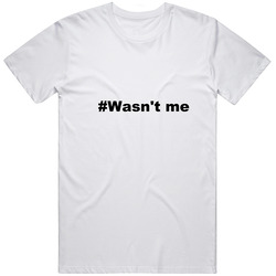 #wwasn't Me -wasn't Me Funny Political Unisex T Shirt #wwasn't Me -wasn't Me Funny Political Unisex T Shirt