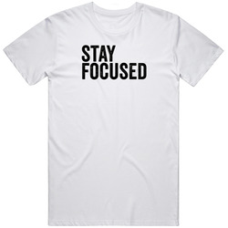 Stay Focused Unisex T Shirt Stay Focused Unisex T Shirt