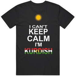 I Can't Keep Calm I'm Kurdish Unisex T Shirt I Can't Keep Calm I'm Kurdish Unisex T Shirt