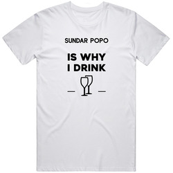 Sundar Popo Is Why I Drink Funny Unisex T Shirt Sundar Popo Is Why I Drink Funny Unisex T Shirt
