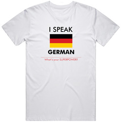 I Speak German - What's Your Superpower Unisex T Shirt I Speak German - What's Your Superpower Unisex T Shirt