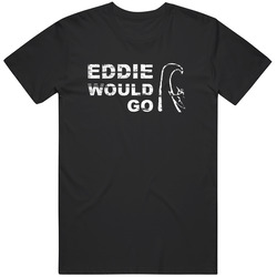 Eddie Would Go Aikau Cool Surfing Legend Unisex T Shirt Eddie Would Go Aikau Cool Surfing Legend Unisex T Shirt