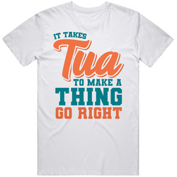It's Takes Tua Tagovailoa To Make A Thing Go Right Miami Football Unisex T Shirt It's Takes Tua Tagovailoa To Make A Thing Go Right Miami Football Unisex T Shirt