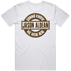 Jason Aldean Gonna Know We Were Here Country Music Favorite Song Concert Fan Unisex T Shirt Jason Aldean Gonna Know We Were Here Country Music Favorite Song Concert Fan Unisex T Shirt
