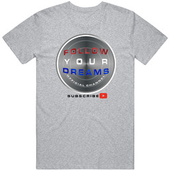 Follow Your Dreams - Subscribe Unisex T Shirt Follow Your Dreams - Subscribe Unisex T Shirt