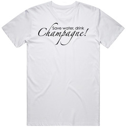 Save Water Drink Champagne Unisex T Shirt Save Water Drink Champagne Unisex T Shirt