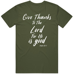 Give Thanks To The Lord For He Is Good Pslam 107-1 Unisex T Shirt Give Thanks To The Lord For He Is Good Pslam 107-1 Unisex T Shirt