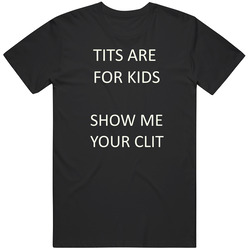 Tits Are For Kids Show Me Your Clit Barstool Unisex T Shirt Tits Are For Kids Show Me Your Clit Barstool Unisex T Shirt