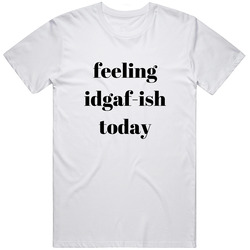Feeling Idgaf-ish Today Tshirt, Boss Babe Tshirt, Gifts For Women, Mom Gift Unisex T Shirt Feeling Idgaf-ish Today Tshirt, Boss Babe Tshirt, Gifts For Women, Mom Gift Unisex T Shirt