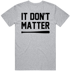 It Don't Matter Bryce Harper Baseball Quote Unisex T Shirt It Don't Matter Bryce Harper Baseball Quote Unisex T Shirt
