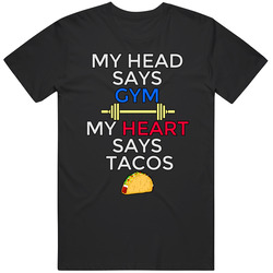 My Head Says Gym but My Heart Says Tacos T Shirt Love Fitness Top Tee Unisex T Shirt