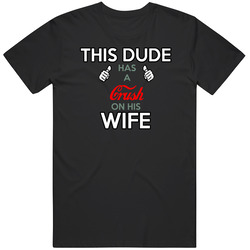 This Dude Has Crush On His Wife Unisex T Shirt This Dude Has Crush On His Wife Unisex T Shirt